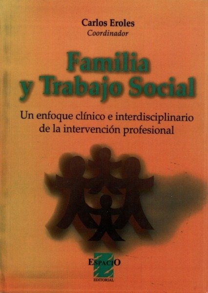 Familia y trabajo social. Un enfoque clínico e interdisciplinario de la intervención profesional - Carlos Eroles - 9508021322