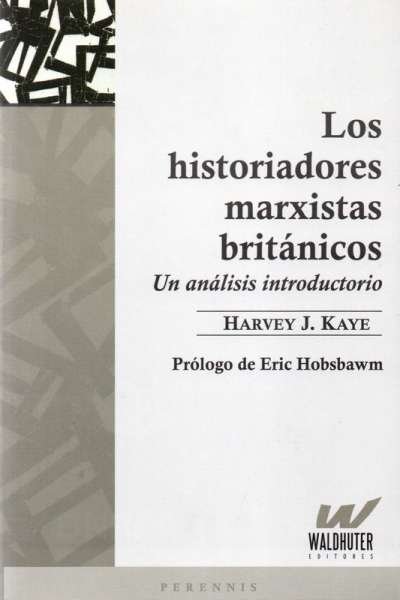 Libro: Los historiadores marxistas britanicos | Autor: Kaye Harvey J. | Isbn: 9789874916136