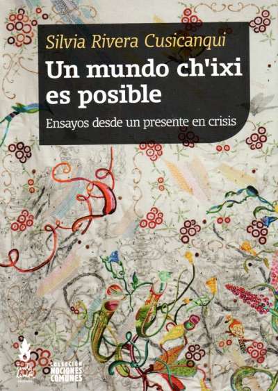 Libro: Un mundo ch´ixi es posible | Autor: Silvia Rivera Cusicanqui | Isbn: 9789873687365