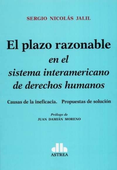 Libro: El plazo razonable en el sistema interamericano de derechos humanos | Autor: Sergio Nicolas Jalil | Isbn: 9789877064001