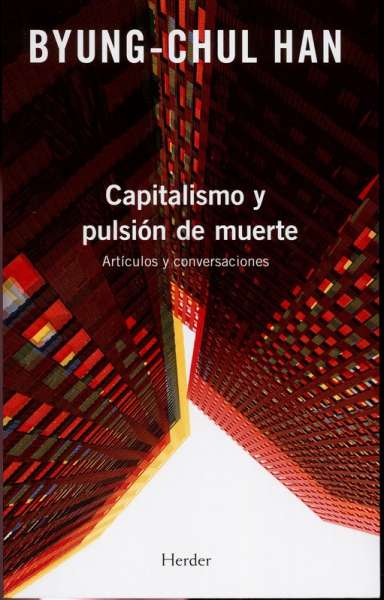 Libro: Capitalismo y pulsión de muerte | Autor: Byung-chul Han | Isbn: 9789586657082