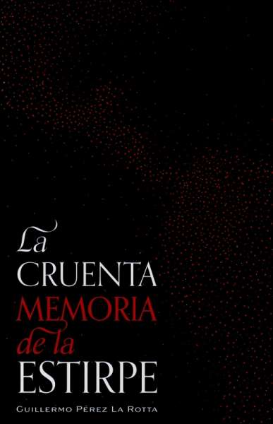 Libro: La cruenta. Memoria de la estirpe | Autor: Guillermo Perez la Rotta | Isbn: 9789584916396