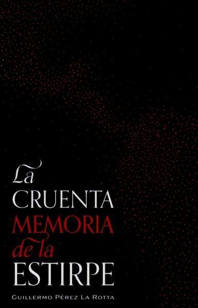 Libro: La cruenta. Memoria de la estirpe | Autor: Guillermo Perez la Rotta | Isbn: 9789584916396