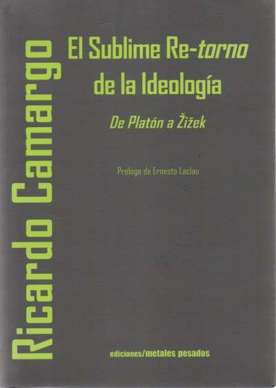 Libro: El sublime re-torno de la ideologia | Autor: Ricardo Camargo | Isbn: 9789568415440