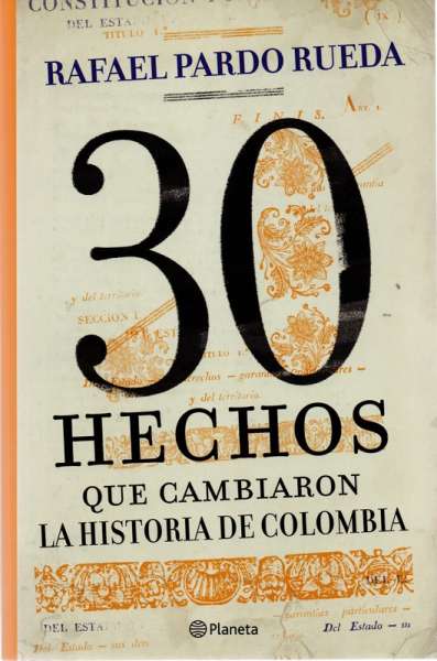 Libro: 30 hechos que cambiaron la historia de Colombia | Autor: Rafael Pardo Rueda | Isbn: 9786280000954