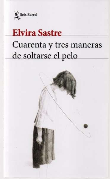 Libro: Cuarenta y tres maneras de soltarse el pelo | Autor: Elvira Sastre | Isbn: 9786280000770