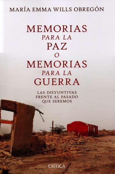 Libro: Memorias para la paz o memorias para la guerra | Autor: Maria Emma Wills Obregón | Isbn: 9786280000930