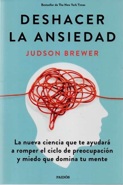 Libro: Deshacer la ansiedad | Autor: Judson Brewer | Isbn: 9786280000565