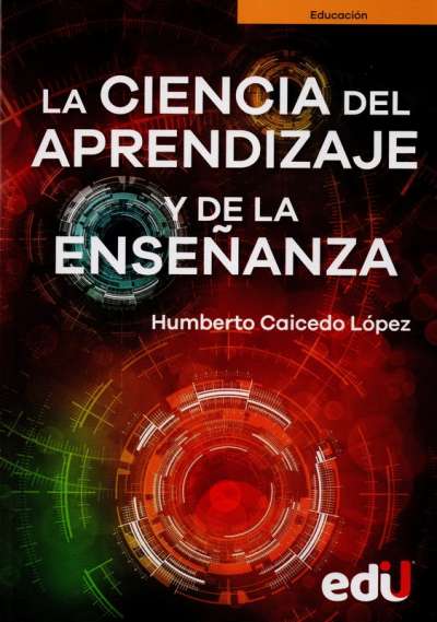 Libro: La ciencia del aprendizaje y de la enseñanza | Autor: Humberto Caicedo López | Isbn: 9789587922912