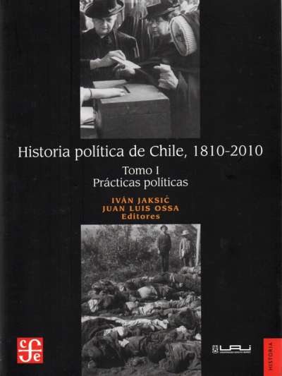 Libro: Historia política de Chile, 1810-2010. Tomo I. Prácticas políticas | Autor: Ivan Jaksic | Isbn: 9789562891653