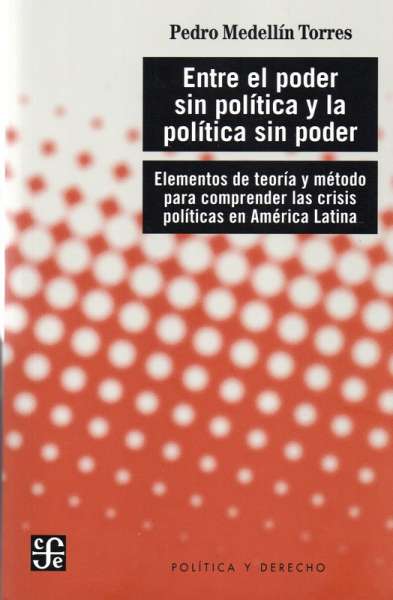 Libro: Entre el poder sin política y la política sin poder | Autor: Pedro Medellín Torres | Isbn: 9789585197138