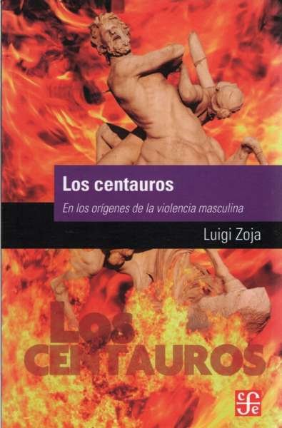 Libro: Los centauros. En los origenes de la violencia masculina | Autor: Luigi Zoja | Isbn: 9789877191325