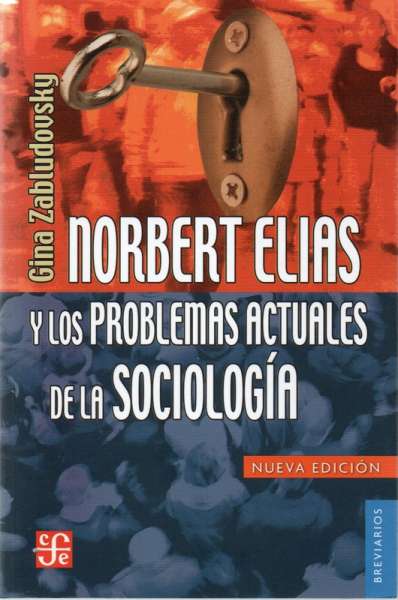 Libro: Norbert Elias y los problemas actuales de la sociología | Autor: Gina Zabludovsky | Isbn: 9786071644466
