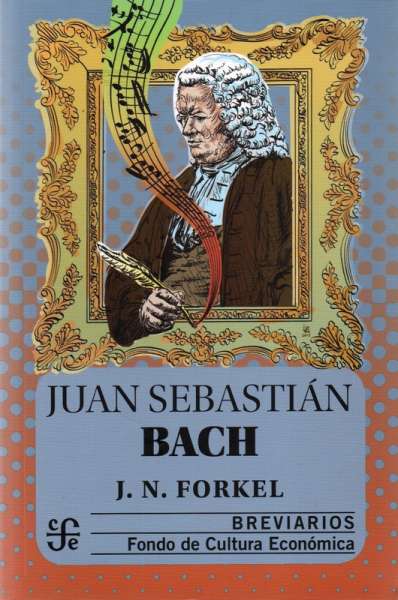 Libro: Juan Sebastian Bach | Autor: J.n. Forkel | Isbn: 9789681600594