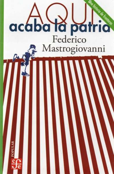 Libro: Aquí acaba la patria | Autor: Federico Mastrogiovanni | Isbn: 9786071672834