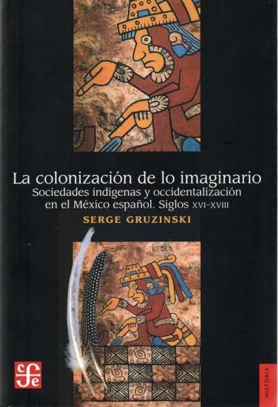 Libro: La colonización de lo imaginario | Autor: Serge Gruzinski | Isbn: 9789681636296
