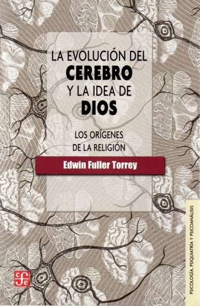 Libro: La evolución del cerebro y la idea de Dios | Autor: Edwin Fuller Torrey | Isbn: 9786071671486