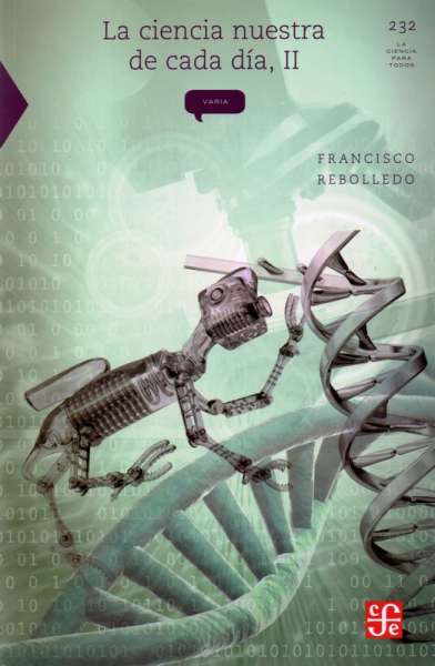 Libro: La ciencia nuestra de cada día, II | Autor: Francisco Rebolledo | Isbn: 9786071608673