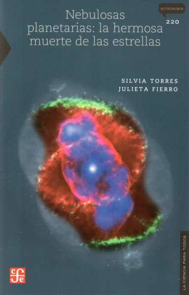 Libro: Nebulosas planetarias: la hermosa muerte de las estrella | Autor: Silvia Torres | Isbn: 9786071600721