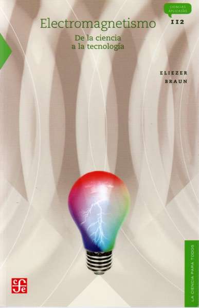 Libro: Electromagnetismo: De la ciencia a la tecnología | Autor: Eliezer Braun | Isbn: 9789681668488