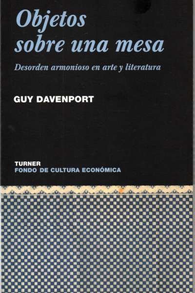 Libro: Objetos sobre una mesa | Autor: Guy Davenport | Isbn: 9681665333