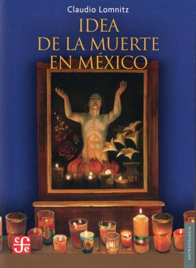 Libro: Idea de la muerte en México | Autor: Claudio Lomnitz | Isbn: 9789681682989