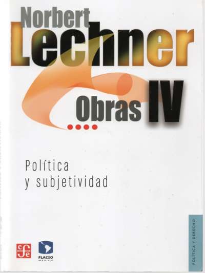Libro: Obras IV. Política y subjetividad | Autor: Norbert Lechner | Isbn: 9786071633095