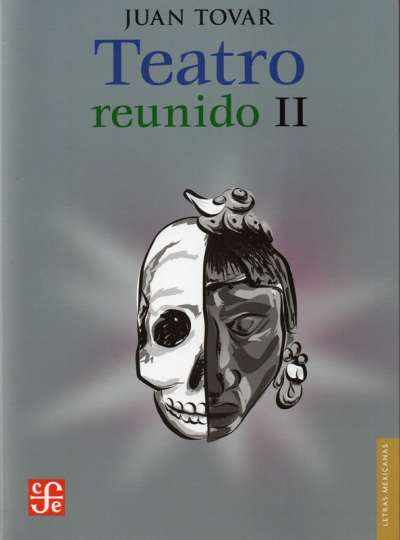 Libro: Teatro reunido II | Autor: Juan Tovar | Isbn: 9786071671813