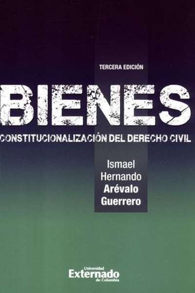 Libro: Bienes constitucionalización del derecho civil. 3ra edición | Autor: Ismael Hernando Arévalo Guerrero | Isbn: 9789587908534
