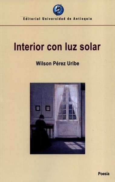 Libro: Interior con luz solar | Autor: Wilson Uribe | Isbn: 9789585010505