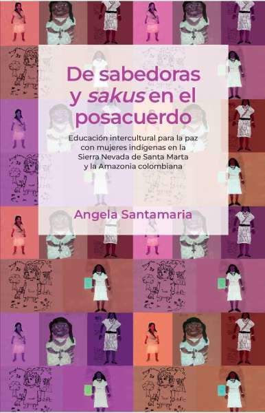 Libro: De sabedoras y sakus en el posacuerdo | Autor: Santamaria Angela | Isbn: 9789587849295
