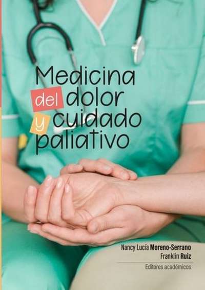 Libro: Medicina del dolor y cuidado paliativo | Autor: Moreno Serrano Nancy Lucia | Isbn: 9789587849233