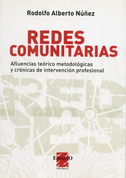 Redes comunitarias. Afluencias teórico metodológicas y crónicas de intervención profesional - Rodolfo Alberto Núñez - 9789508022790