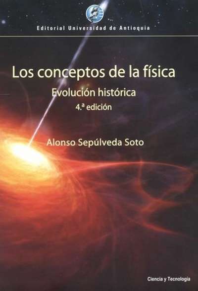 Libro: Los conceptos de la física | Autor: Alfonso Sepúlveda Soto | Isbn: 9789587146974