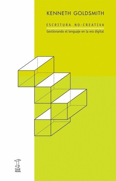 Escritura no-creativa. Gestionando el lenguaje en la era digital - Kenneth Goldsmith - 9789871622412