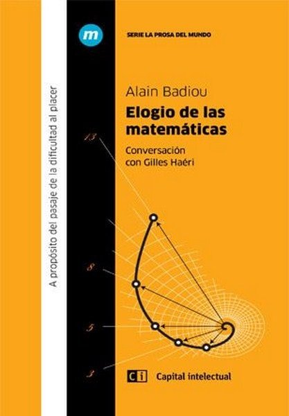 Elogio de las matemáticas. A propósito del pasaje de la dificultad al placer - Alain Badiou - 9789876145237