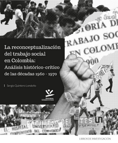 Libro: La reconceptualización del trabajo social en Colombia: Análisis histórico-crítico de las décadas 1960-1970 | Autor: Sergio Quintero Londoño | Isbn: 9789587592771