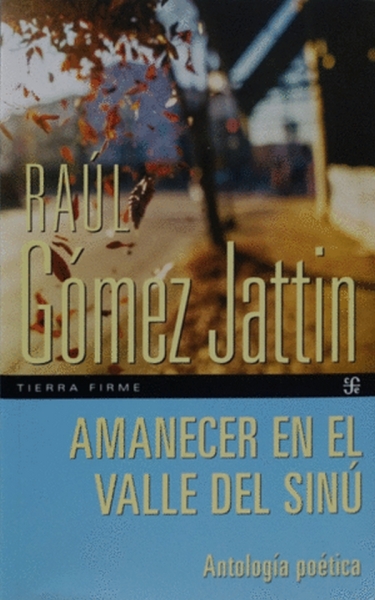 Libro: Amanecer en el valle del Sinú | Autor: Raúl Gomez Jattin | Isbn: 9789588249018