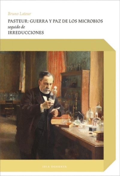 Libro: Pasteur: Guerra y paz de los microbios seguido de irreducciones | Autor: Bruno Latour | Isbn: 9789874732361