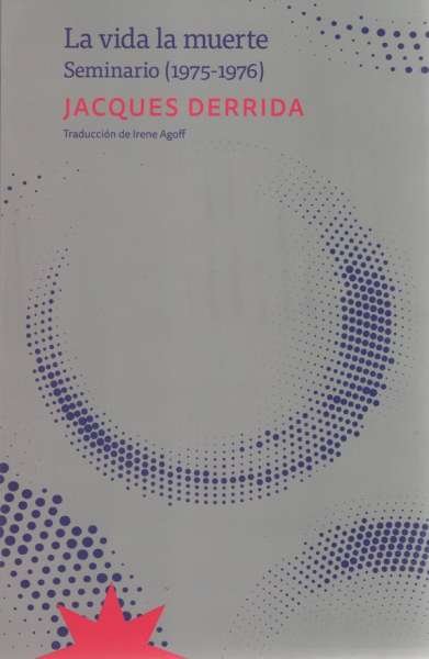 Libro: La vida la muerte: seminario, 1975-1976 | Autor: Jacques Derrida | Isbn: 9789877122435