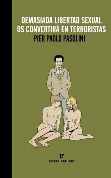 Demasiada libertad sexual os convertirá en terroristas - Pier Paolo Pasolini - 9788415217688