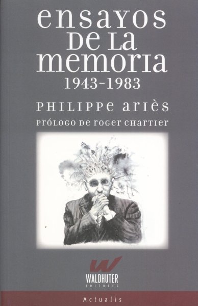 Libro: Ensayos de la memoria 1943-1983 | Autor: Philippe Ariès | Isbn: 9789874595553
