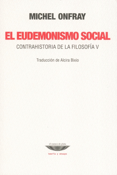 Libro: El eudemonismo social. Contrahistoria de la filosofía V | Autor: Michel Onfray | Isbn: 9789873743764