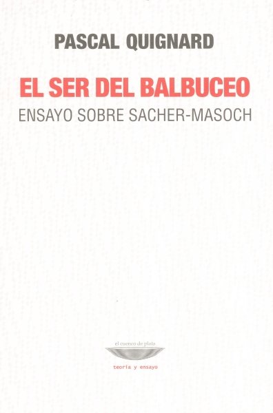 Libro: El ser del balbuceo | Autor: Pascal Quignard | Isbn: 9789873743238