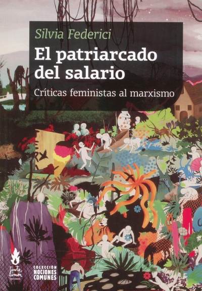 Libro: El patriarcado del salario. Críticas feministas al marxismo | Autor: Silvia Federici | Isbn: 9789873687396