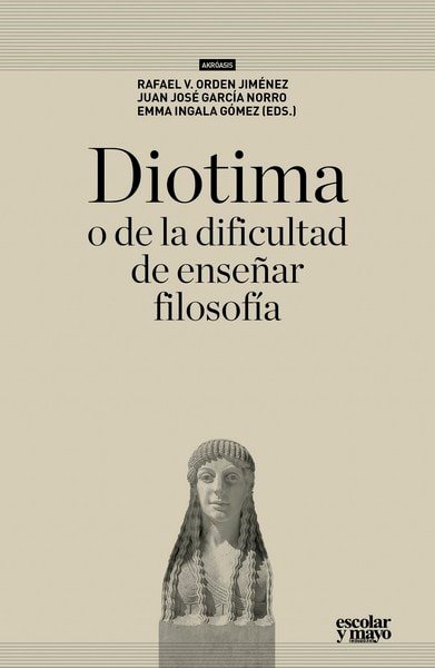 Diotima o de la dificultad de enseñar filosofía - Rafael V. Orden Jiménez - 9788416020508