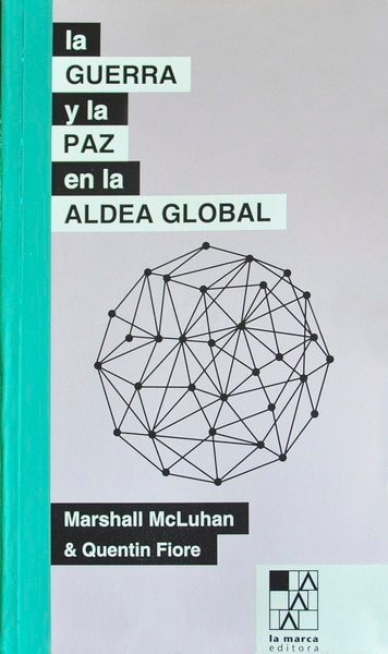 La guerra y la paz en la aldea global - Marshall Mcluhan - 9789508892737