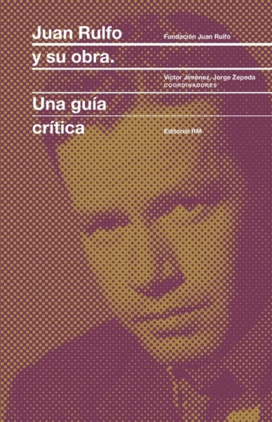 Libro: Juan rulfo y su obra: una guía critica | Autor: Juan Rulfo | Isbn: 9788417047689