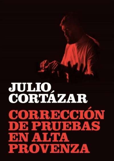 Libro: Corrección de pruebas en alta provenza | Autor: Julio Cortázar | Isbn: 9788415118268