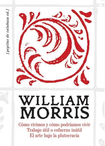 Cómo vivimos y cómo podriamos vivir. Trabajo útil o esfuerzo inútil. El arte bajo la plutocracia - William Morris - 9788494029677